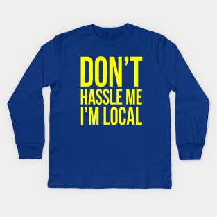 Don't hassle me I'm local Kids Long Sleeve T-Shirt